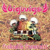 Bigwigs: Fraktalik Fraterniti